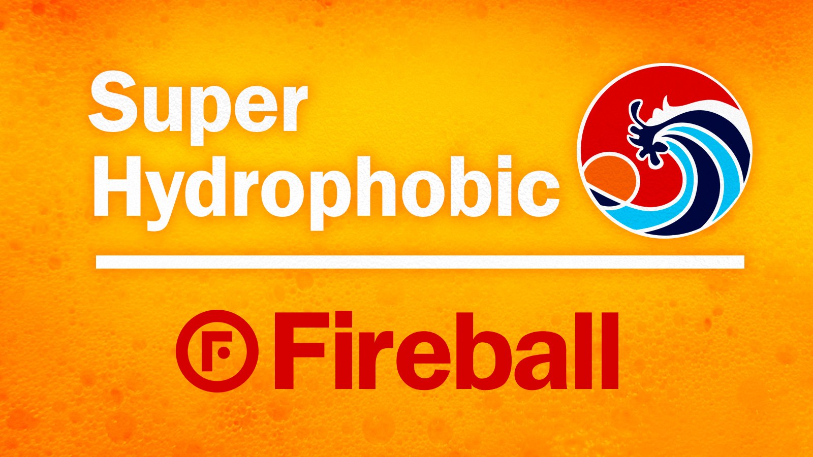 Fireball Super Hydrophobic